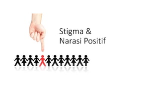 Stigma &
Narasi Positif
 