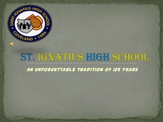 An unforgettable tradition of 125 years St. Ignatius High School 