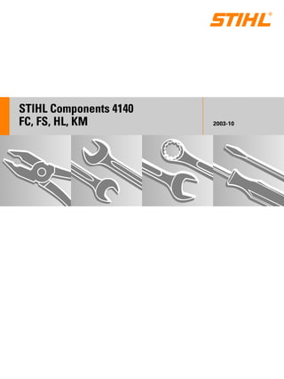 STIH)
STIHL Components 4140
FC, FS, HL, KM 2003-10
 