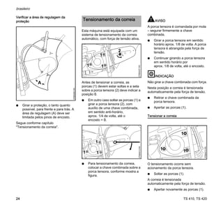 TS 410, TS 420
brasileiro
24
Verificar a área de regulagem da
proteção
N Girar a proteção, o tanto quanto
possível, para frente e para trás. A
área de regulagem (A) deve ser
limitada pelos pinos de encosto.
Segue conforme capítulo
"Tensionamento da correia".
Esta máquina está equipada com um
sistema de tensionamento da correia
automático, com força de tensão ativa.
Antes de tensionar a correia, as
porcas (1) devem estar soltas e a seta
sobre a porca tensora (2) deve indicar a
posição 0.
N Em outro caso soltar as porcas (1) e
girar a porca tensora (2), com
auxílio de uma chave combinada,
em sentido anti-horário,
aprox. 1/4 de volta, até o
encosto = 0.
N Para tensionamento da correia,
colocar a chave combinada sobre a
porca tensora, conforme mostra a
figura.
AVISO
A porca tensora é comandada por mola
– segurar firmemente a chave
combinada.
N Girar a porca tensora em sentido
horário aprox. 1/8 de volta. A porca
tensora é abrangida pela força de
tensão.
N Continuar girando a porca tensora
em sentido horário por
aprox. 1/8 de volta, até o encosto.
INDICAÇÃO
Não girar a chave combinada com força.
Nesta posição a correia é tensionada
automaticamente pela força de tensão.
N Retirar a chave combinada da
porca tensora.
N Apertar as porcas (1).
Tensionar a correia
O tensionamento ocorre sem
acionamento da porca tensora.
N Soltar as porcas (1).
A correia é tensionada
automaticamente pela força de tensão.
N Apertar novamente as porcas (1).
A
370BA083
KN
Tensionamento da correia
1 1
1
2
370BA037
KN
0
1 1
1
370BA012
KN
1
1
1
370BA013
KN
 
