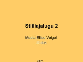 Stiiliajalugu 2 Meeta Eliise Veigel  III dek 2009 