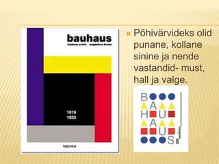 Põhivärvideks olid punane, kollane sinine ja nende vastandid- must, hall ja valge.