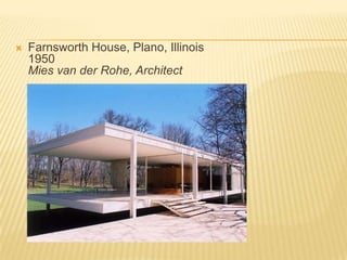 Farnsworth House, Plano, Illinois1950Mies van derRohe, Architect