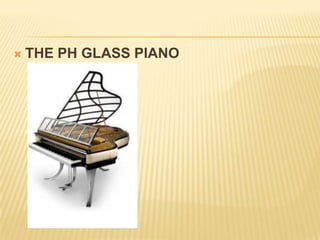 THE PH GLASS PIANO