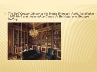 The Duff Cooper Library at the British Embassy, Paris, installed in 1945-1946 and designed by Carlos de Beistegui and Georges Geffroy.