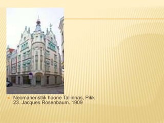 Neomaneristlik hoone Tallinnas, Pikk 23. Jacques Rosenbaum. 1909