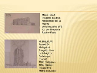 Mario RidolfiProgetto di edifici residenziali per la mostra dell'abitazione all'E 42, per l'Impresa Rech e FestaM. Ridolfi, W. Frankl, D. MalagricciProgetto di un motel Agip a Settebagni (Roma)1968 (maggio) - 1969 (aprile)ProspettivaMatita su lucido - 15 novembre 1968
