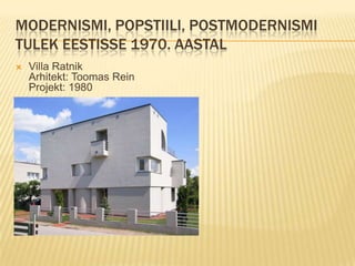 Modernismi, popstiili, postmodernismi tulek Eestisse 1970. aastalVilla RatnikArhitekt: Toomas ReinProjekt: 1980