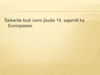 Šeikerite tooli vorm jõudis 19. sajandil ka Euroopasse.