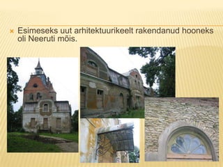 Esimeseks uut arhitektuurikeelt rakendanud hooneks oli Neeruti mõis.