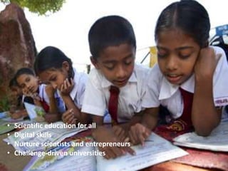 • Scientific education for all
• Digital skills
• Nurture scientists and entrepreneurs
• Challenge-driven universities
 