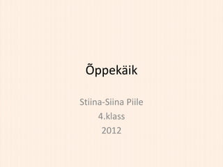 Õppekäik

Stiina-Siina Piile
     4.klass
      2012
 