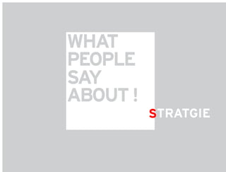 WHAT
WHAT
PEOPLE
PEOPLE
SAY
SAY
ABOUT !
ABOUT !
          STRATGIE
          S
 