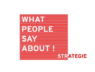 WHAT
PEOPLE
SAY
ABOUT !
          STRATEGIE
 