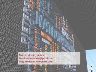 Twitter: @stijn_vanbriel Email: stijnvanbriel@gmail.com Blog: strakplan.wordpress.com