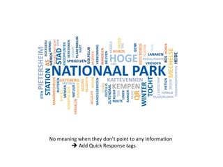 No meaning when they don’t point to any information Add Quick Response tags