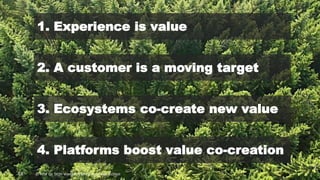 © Prof Dr Stijn Viaene, Vlerick Business School18
1. Experience is value
2. A customer is a moving target
3. Ecosystems co-create new value
4. Platforms boost value co-creation
© Prof Dr Stijn Viaene, Vlerick Business School
 