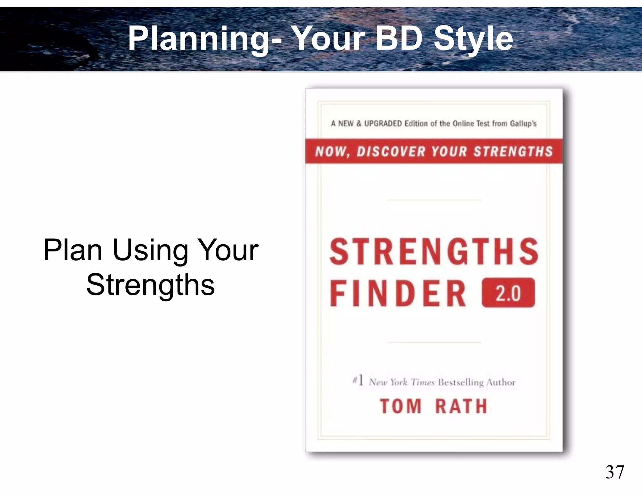 37
Plan Using Your
Strengths
Planning- Your BD Style
 