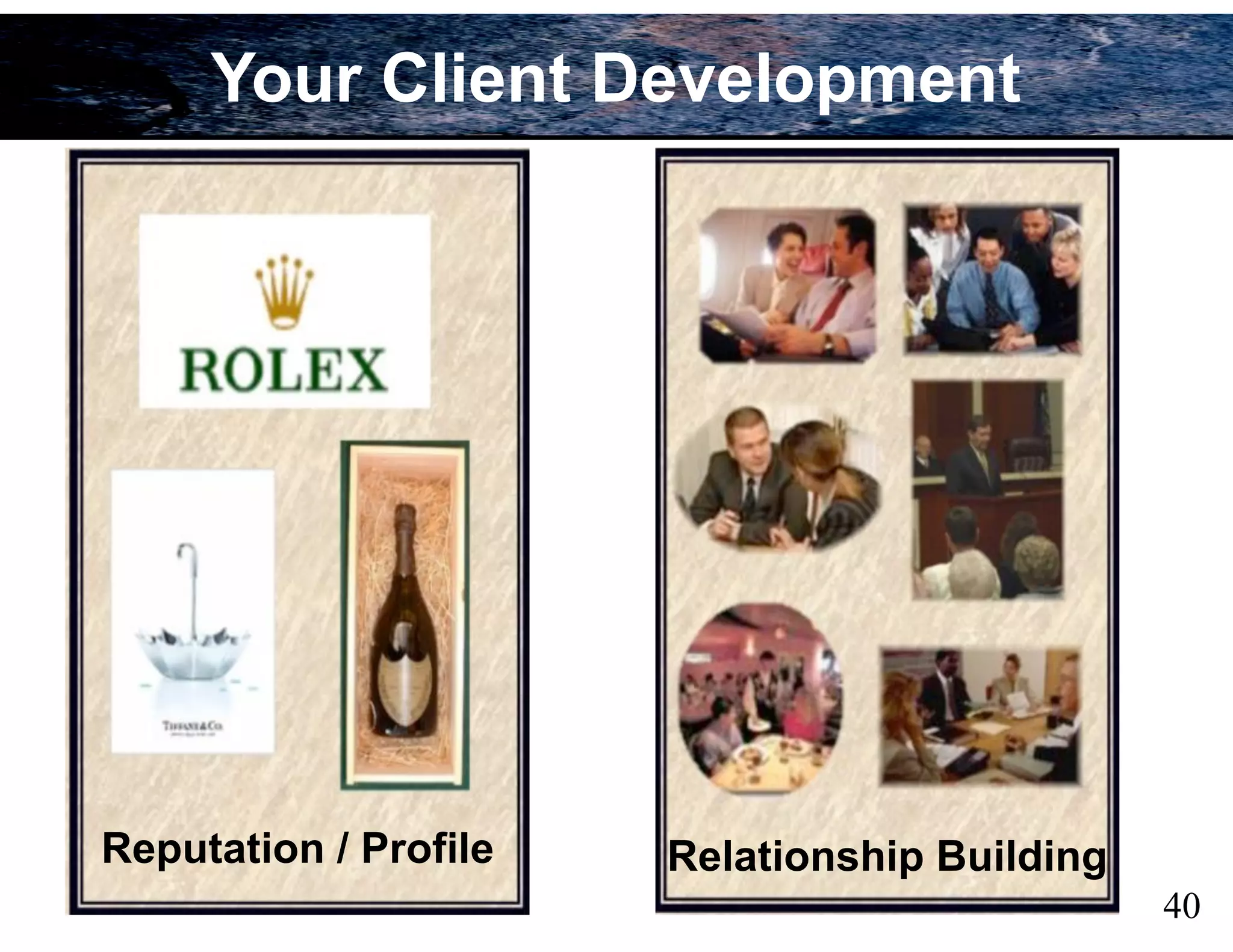 40
Reputation / Profile
Your Client Development
Relationship Building
 