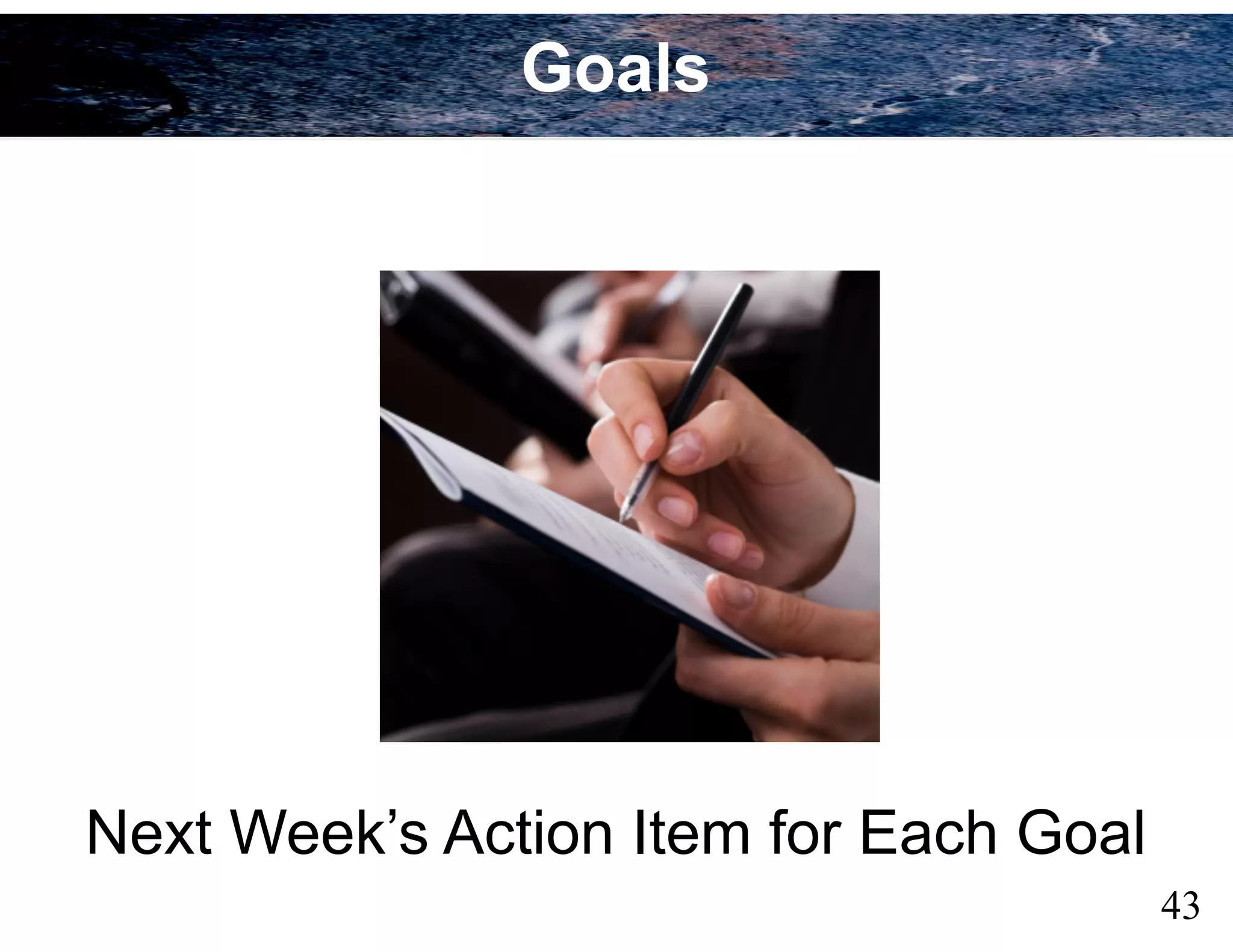 43
Next Week’s Action Item for Each Goal
Goals
 