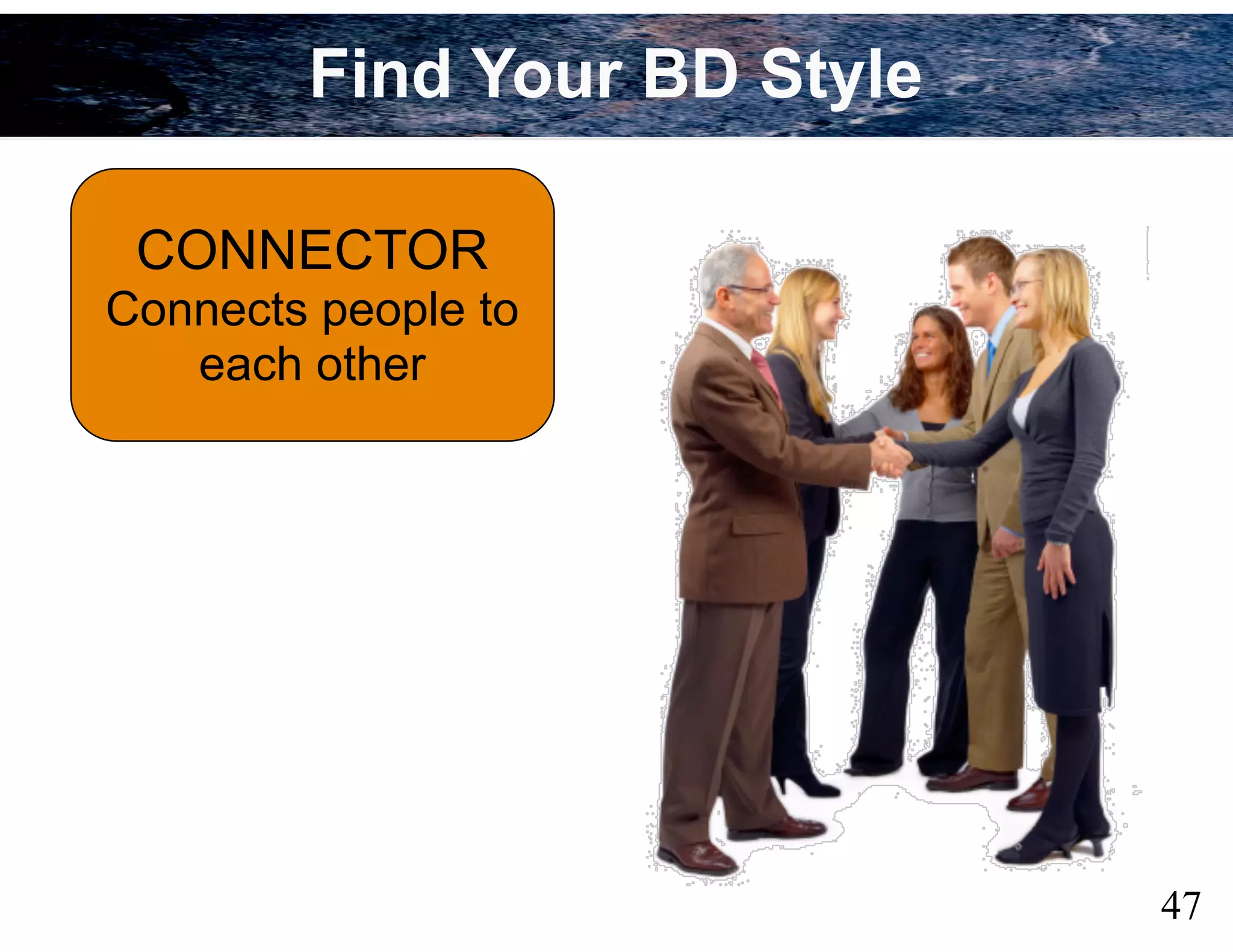 47
CONNECTOR
Connects people to
each other
Find Your BD Style
 