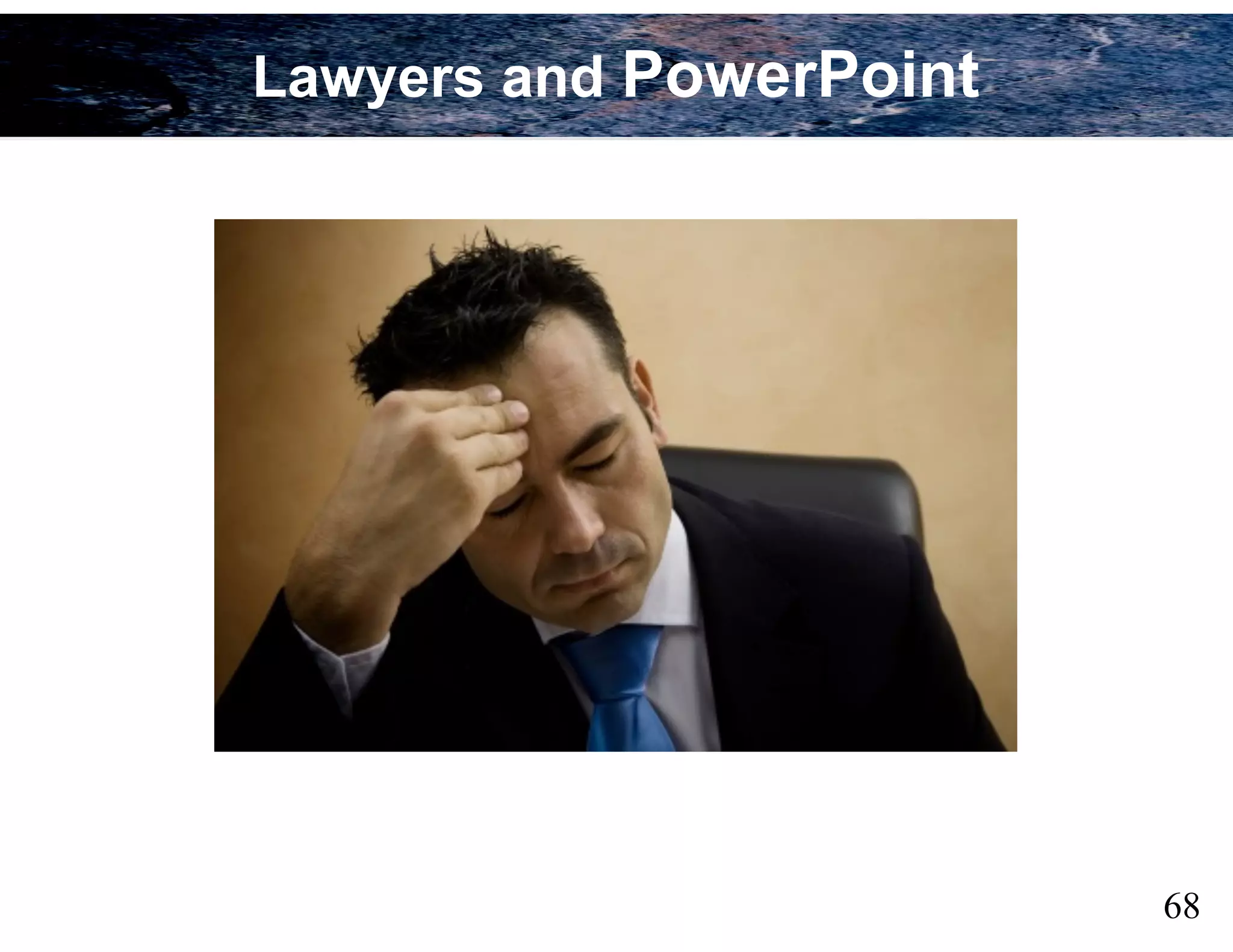 68
Lawyers and PowerPoint
 