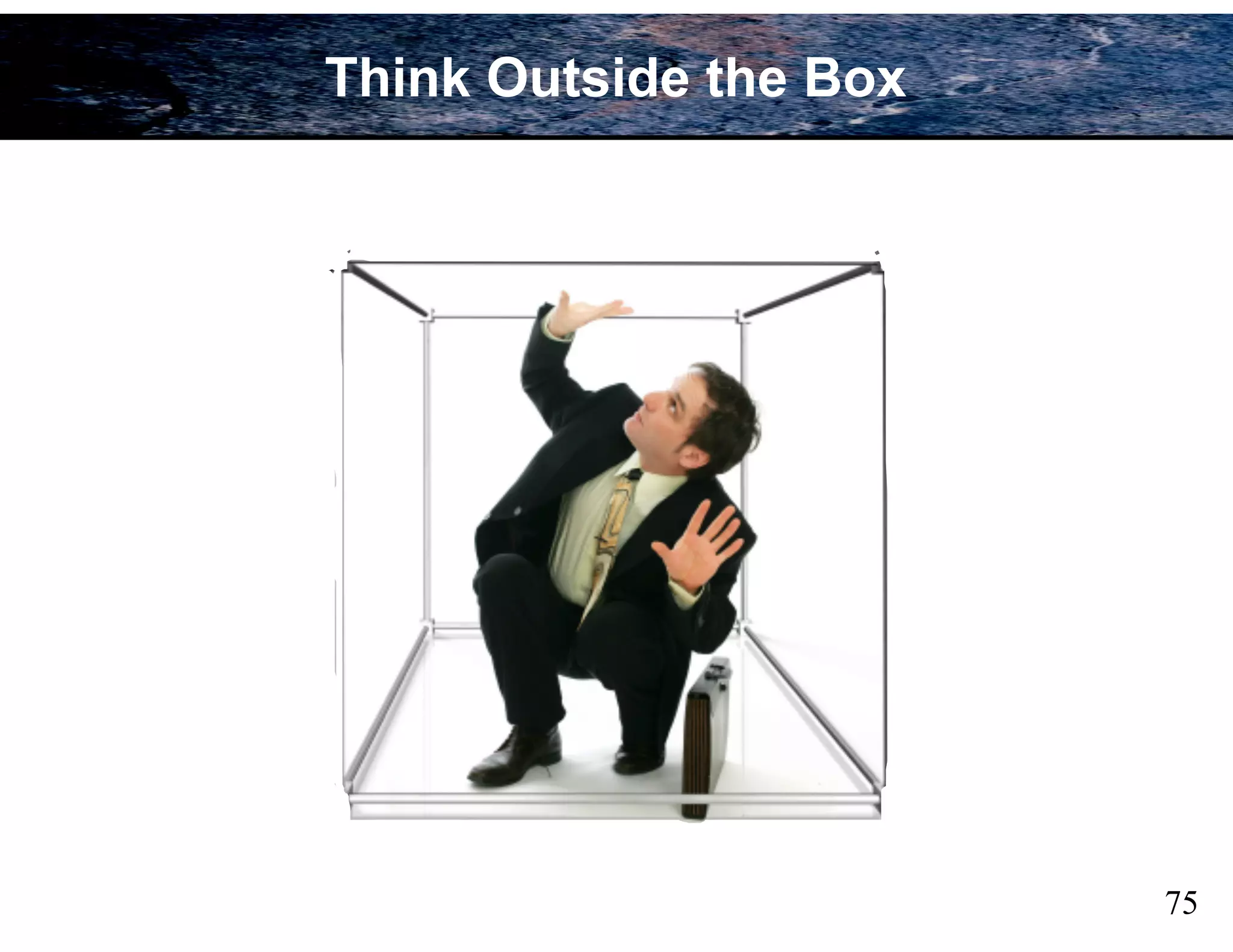 75
Think Outside the Box
 