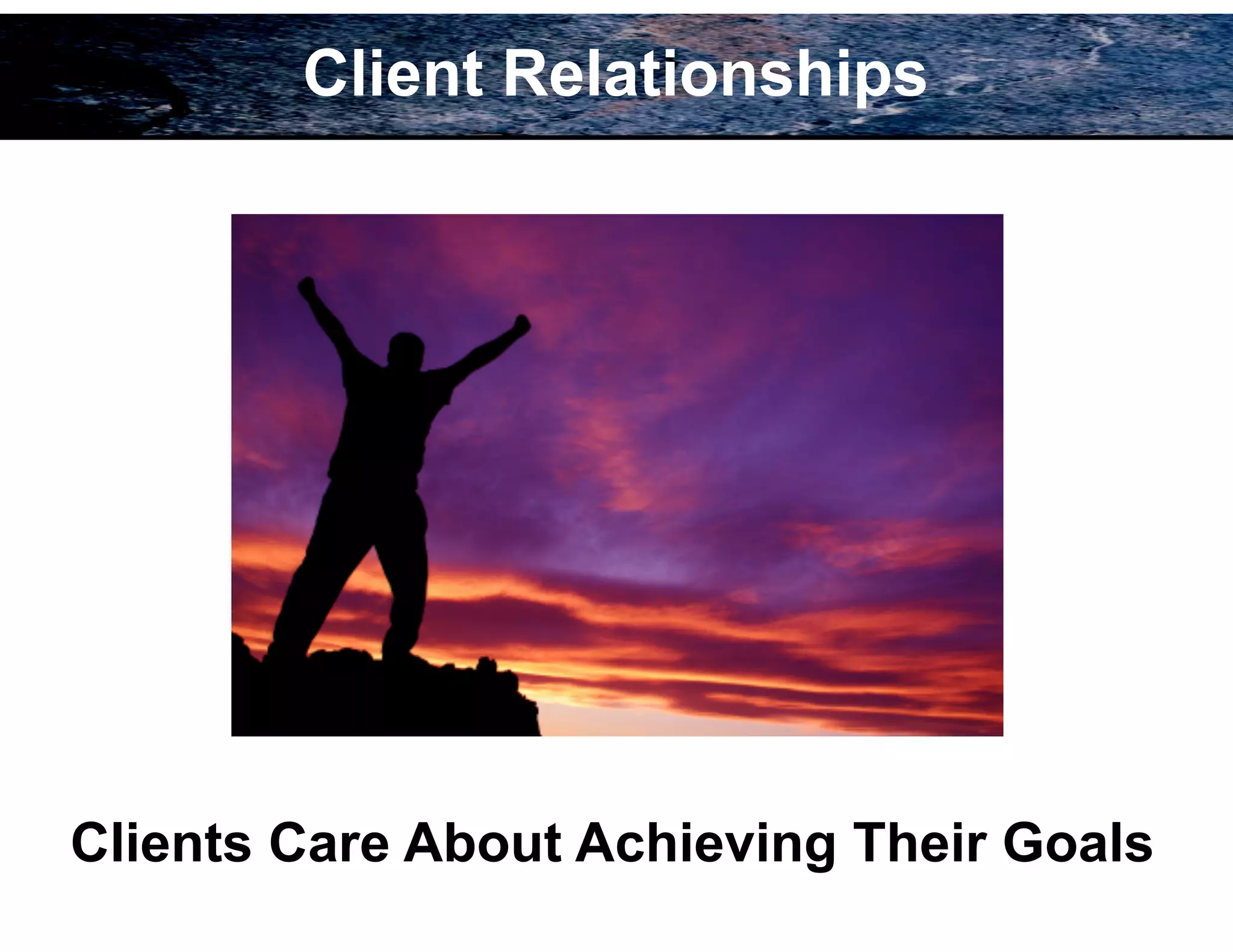 85
Clients Care About Achieving Their Goals
Client Relationships
 