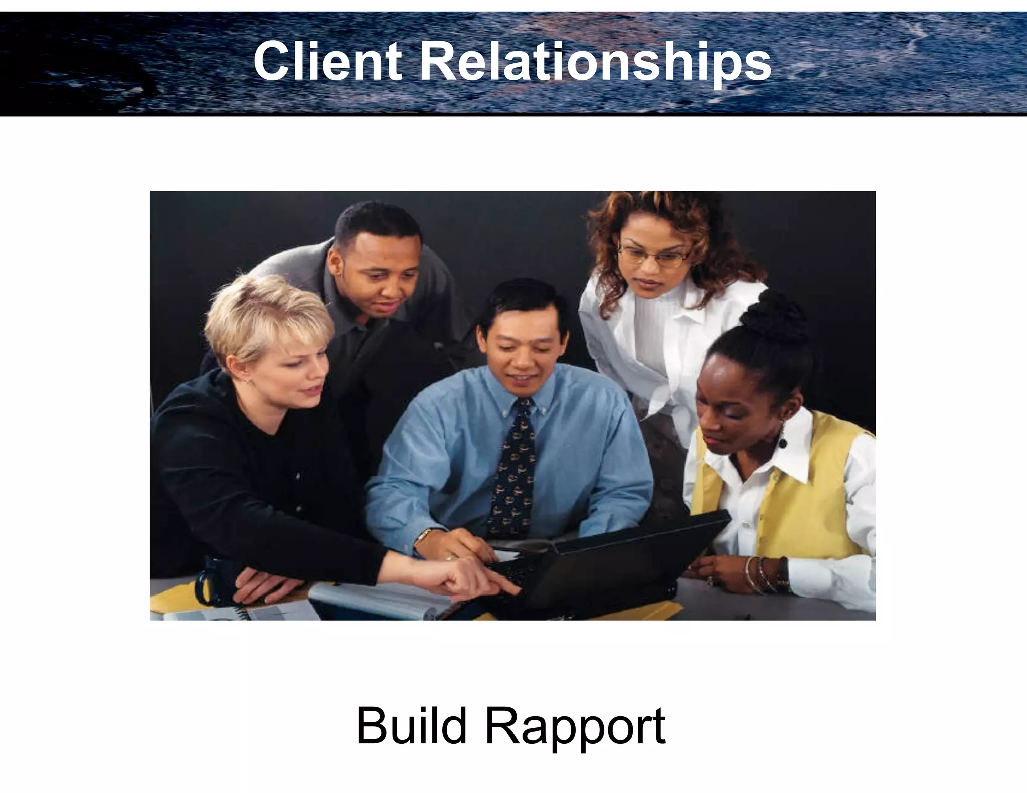 90
Build Rapport
Client Relationships
 
