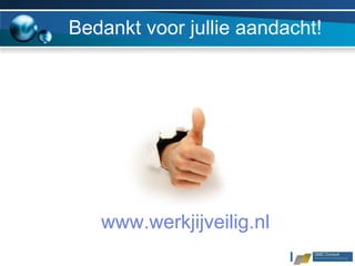 Bedankt voor jullie aandacht!  www.werkjijveilig.nl 