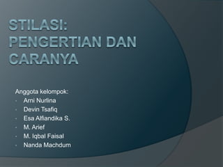 Anggota kelompok:
• Arni Nurlina
• Devin Tsafiq
• Esa Alfiandika S.
• M. Arief
• M. Iqbal Faisal
• Nanda Machdum
 