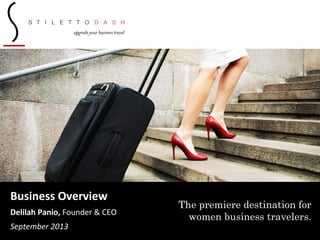 1
Business Overview
Delilah Panio, Founder & CEO
September 2013
The premiere destination for
women business travelers.
 