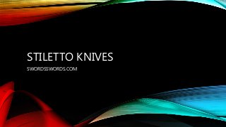 STILETTO KNIVES
SWORDSSWORDS.COM
 