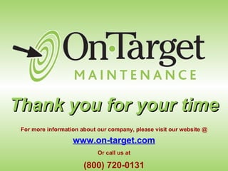 Thank you for your time www.on-target.com (800) 720-0131 For more information about our company, please visit our website @ Or call us at 