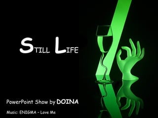 PowerPoint Show by   DOINA S TILL   L IFE Music: ENIGMA – Love Me 