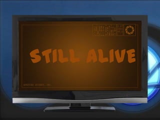STILL ALIVE
 