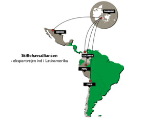 Stillehavsalliancen
- eksportvejen ind i Latinamerika
 