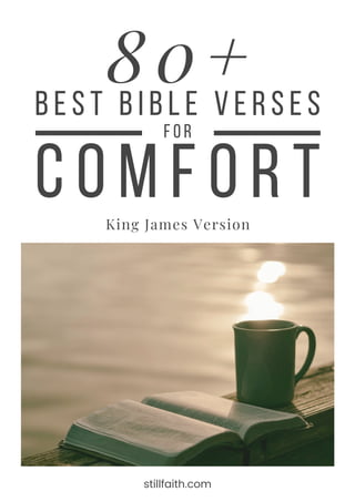 King James Version
80+
stillfaith.com
Comfort
for
Best Bible Verses
 
