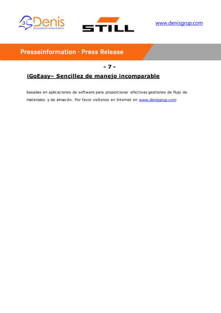 - 7 -
iGoEasy– Sencillez de manejo incomparable
www.denisgrup.com
basadas en aplicaciones de software para proporcionar efectivas gestiones de flujo de
materiales y de almacén. Por favor visítenos en Internet en www.denisgrup.com
 