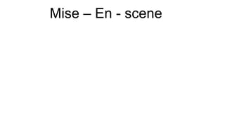 Mise – En - scene
 