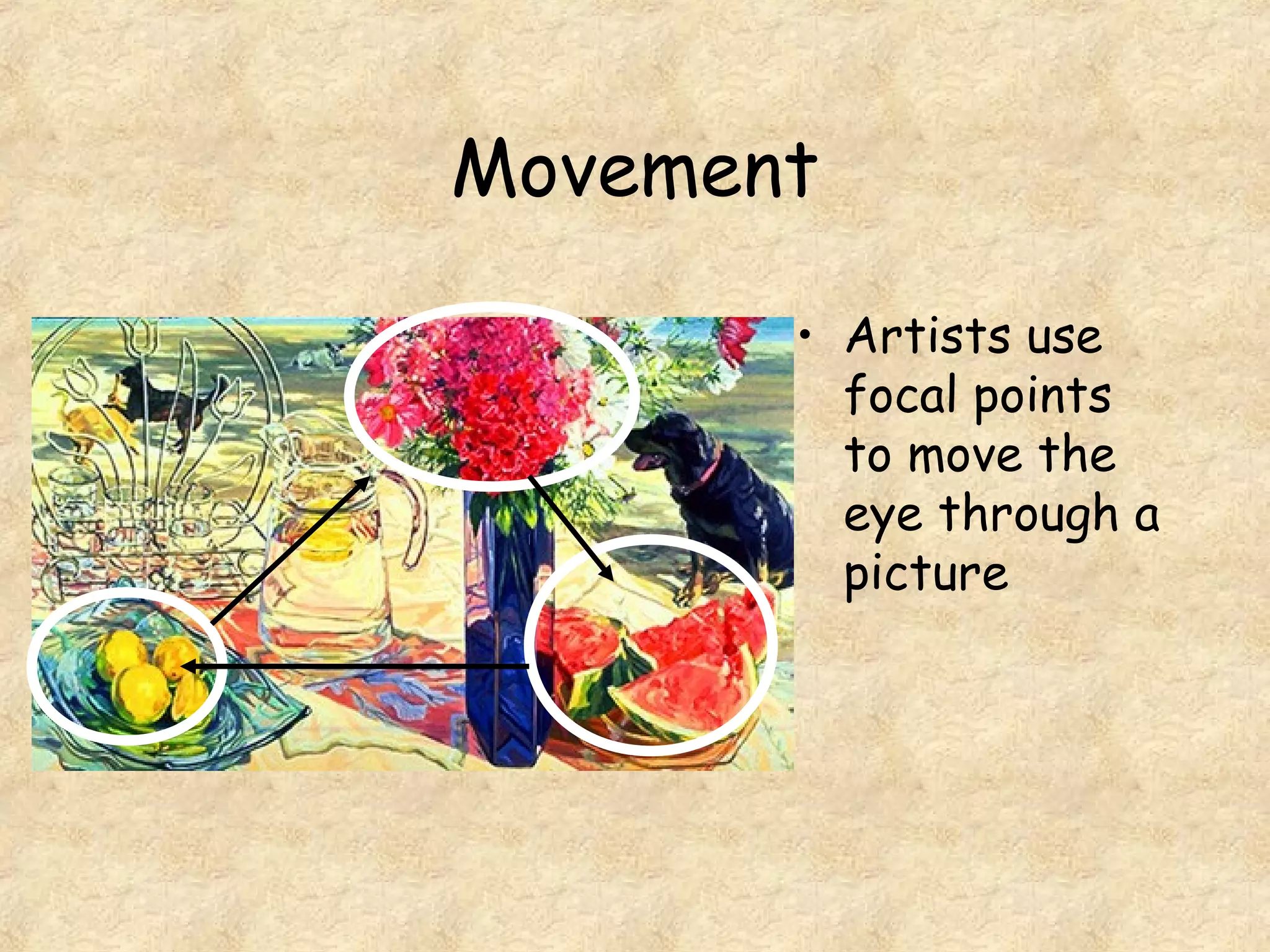 Movement
• Artists use
focal points
to move the
eye through a
picture
 