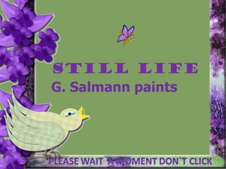 STILL LIFE  G. Salmann paints 