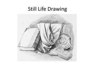 Still Life Drawing
 