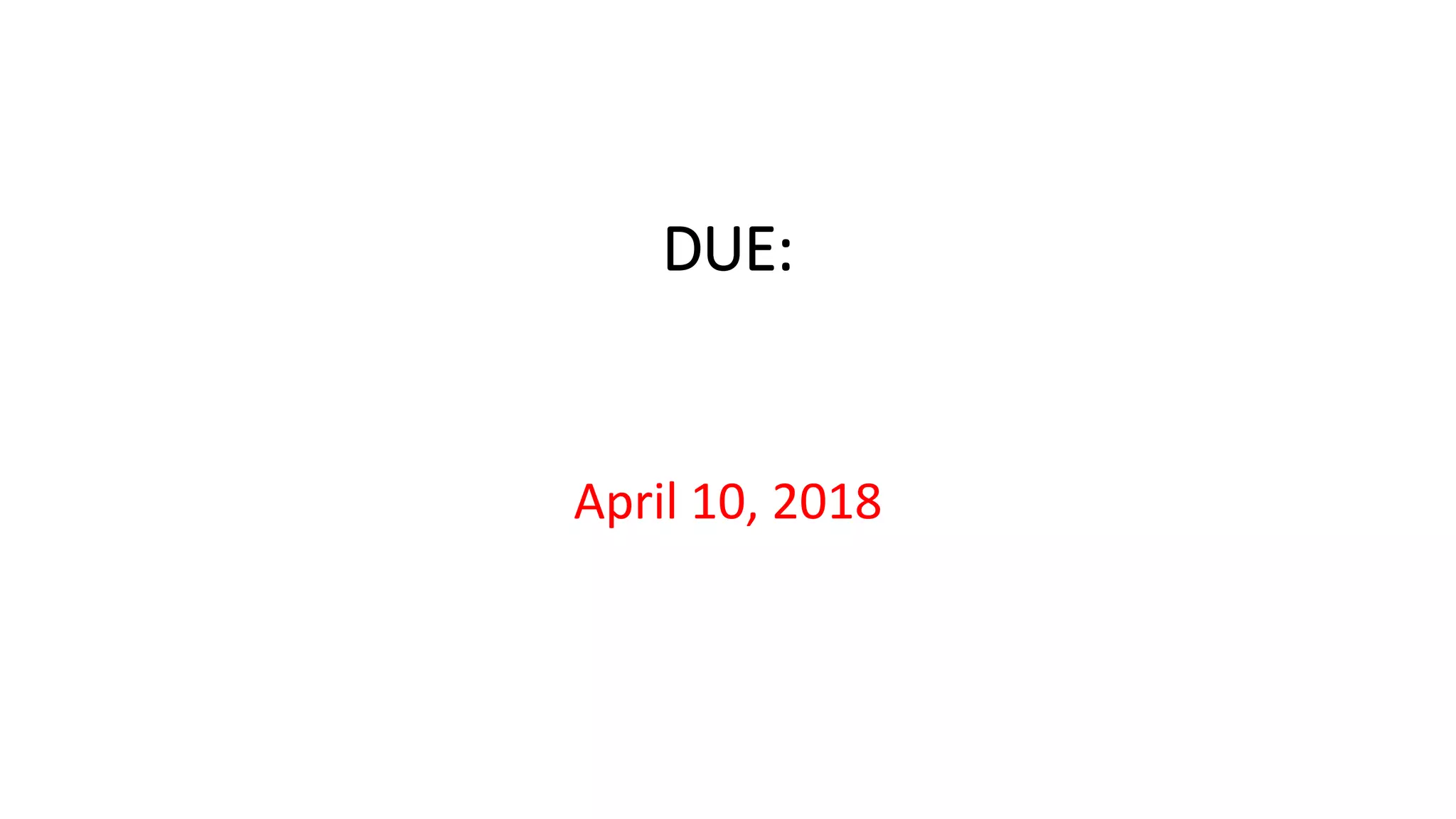DUE:
April 10, 2018
 