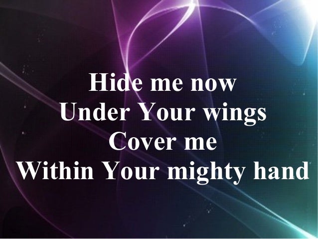 Hide Me Now Under Your Wings Lyrics Still lyrics