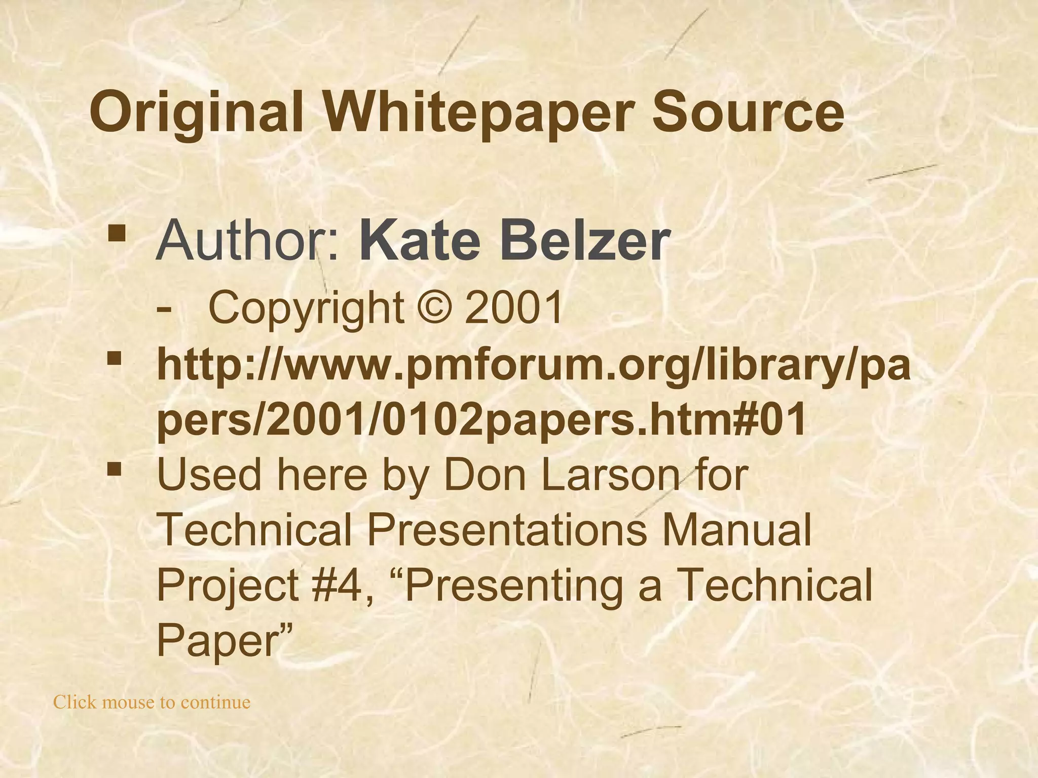Original Whitepaper Source
Click mouse to continue
 Author: Kate Belzer
- Copyright © 2001
 http://www.pmforum.org/library/pa
pers/2001/0102papers.htm#01
 Used here by Don Larson for
Technical Presentations Manual
Project #4, “Presenting a Technical
Paper”
 
