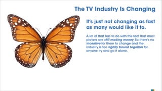 The TV Industry Is Changing
It’s just not changing as fast
as many would like it to.
A lot of that has to do with the fact...