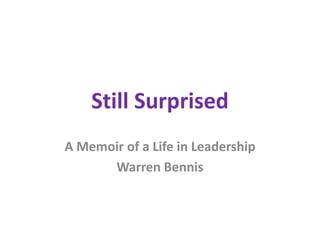 Still Surprised
A Memoir of a Life in Leadership
Warren Bennis
 