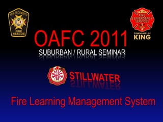 OAFC 2011 Suburban / rural seminar STILLWATER Fire Learning Management System 