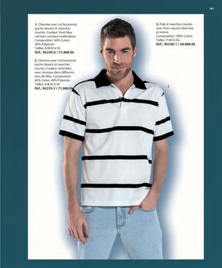 161
1. Chemise avec col boutonné,
poche devant et manches
courtes. Couleur: fond bleu
ciel avec carreaux multicolores.
Composition: 60% Coton,
40% Polyester.
Tailles: II-III-IV-V-VI.
Réf.: 96240-6 / 71,900 Dt
3
2. Chemise avec col boutonné,
poche devant et manches
courtes. Couleur: fond bleu
avec carreaux dans différents
tons de bleu. Composition:
60% Coton, 40% Polyester.
Tailles: II-III-IV-V-VI.
Réf.: 96239-2 / 71,900 Dt
3. Polo à manches courtes
avec fines rayures blanches
et noires.
Composition: 100% Coton.
Tailles: P-M-G-SG.
Réf.: 96248-1 / 59,900 Dt
OK-160-161 HOMBRE TUNEZ STILO1:Maquetación 1 25/01/13 11:52 Página 2
 